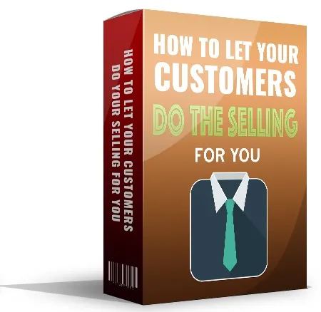 eCover representing How To Let Your Customers Do Your Selling For You eBooks & Reports with Master Resell Rights