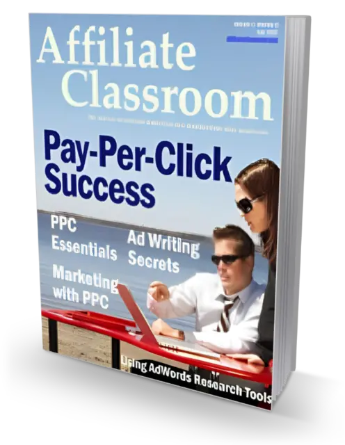 eCover representing Affiliate Classroom : Pay-Per-Click Success eBooks & Reports with Resell Rights