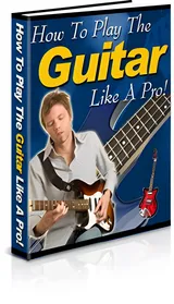 How To Play The Guitar Like A Pro! small