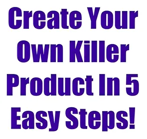 Create Your Own Killer Product In 5 Easy Steps! small