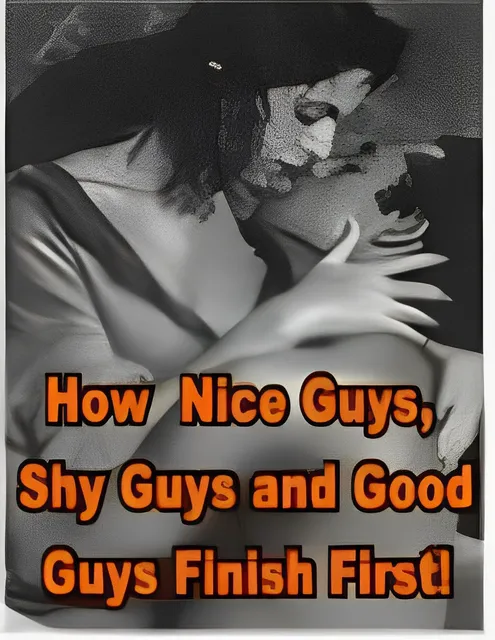 eCover representing How Nice Guys, Shy Guys And Good Guys Finish First! eBooks & Reports with Master Resell Rights