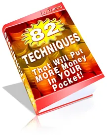 82 Techniques : More Money Into Your Pocket! small