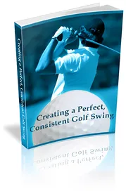 Creating a Perfect, Consistent Golf Swing small