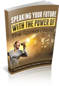 Speaking Your Future With The Power Of The Spoken Word small