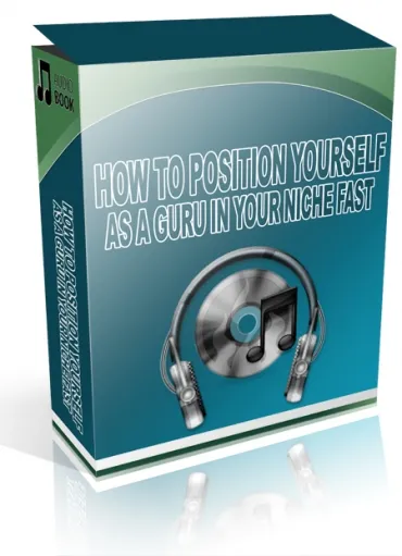 eCover representing How to Position Yourself as a Guru in Your Niche Fast Audio & Music with Private Label Rights